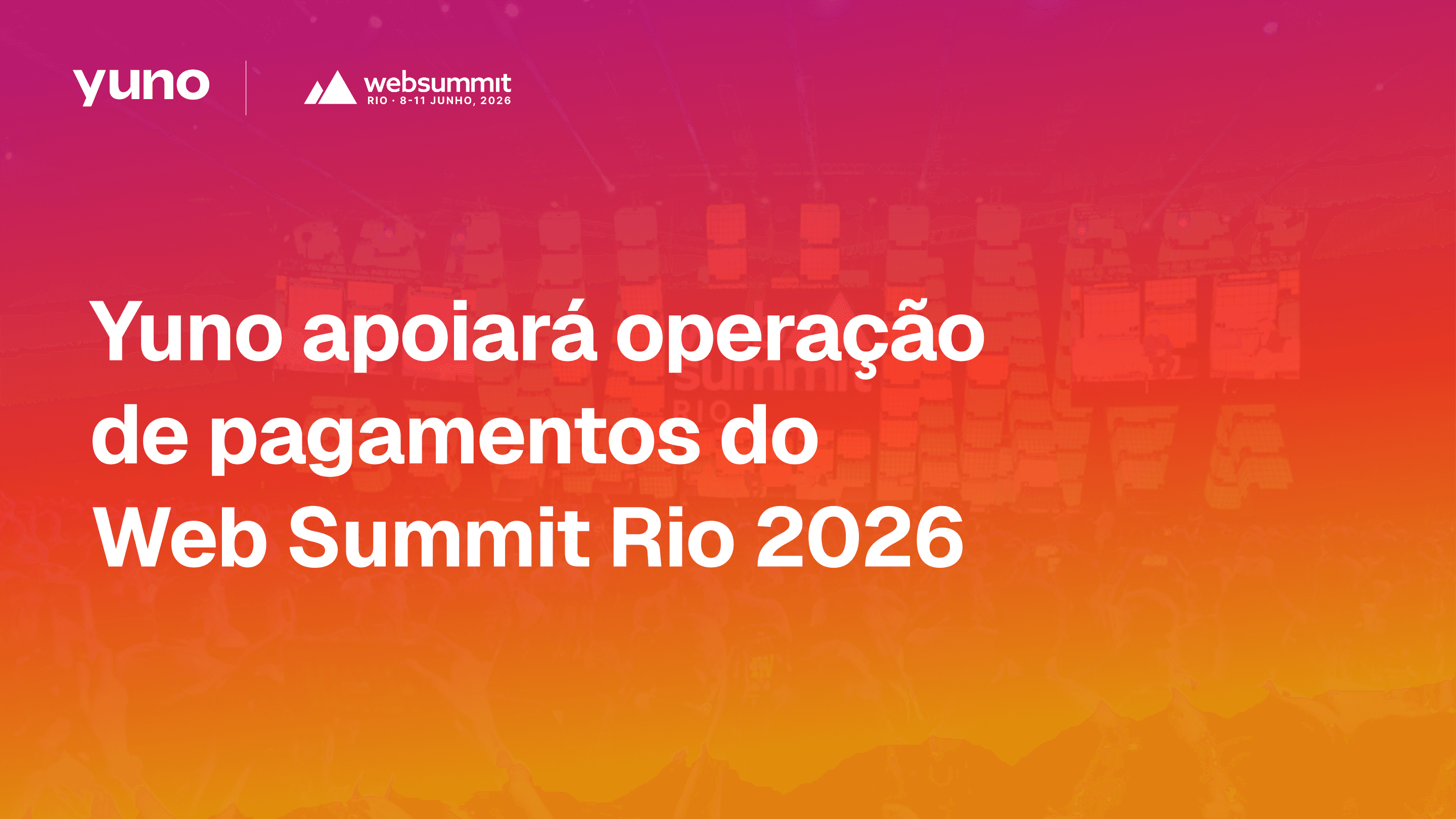 Yuno apoiará operação de pagamentos do Web Summit Rio 2026