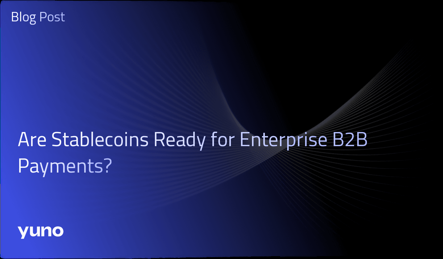Are Stablecoins Ready for Enterprise B2B Payments?