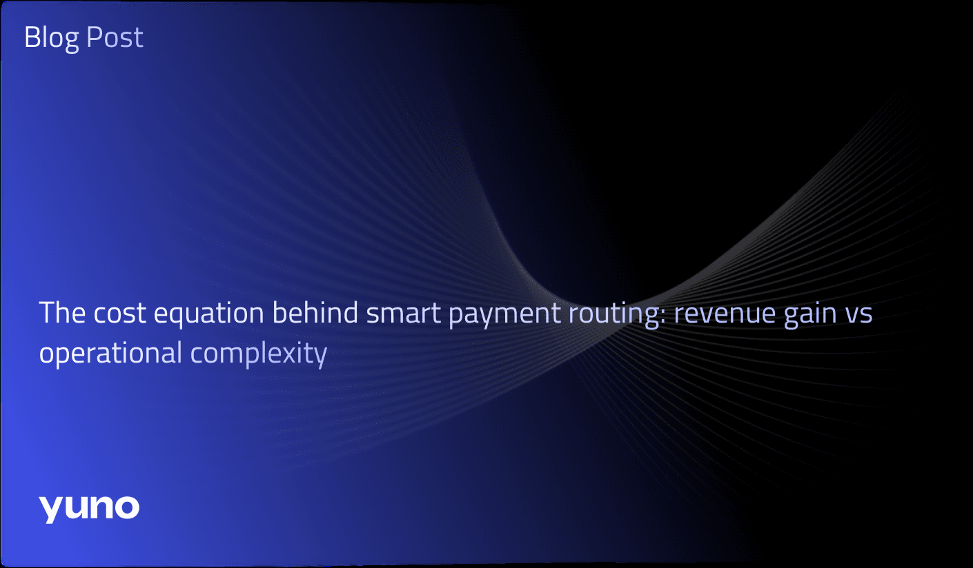 The cost equation behind smart payment routing: revenue gain vs operational complexity