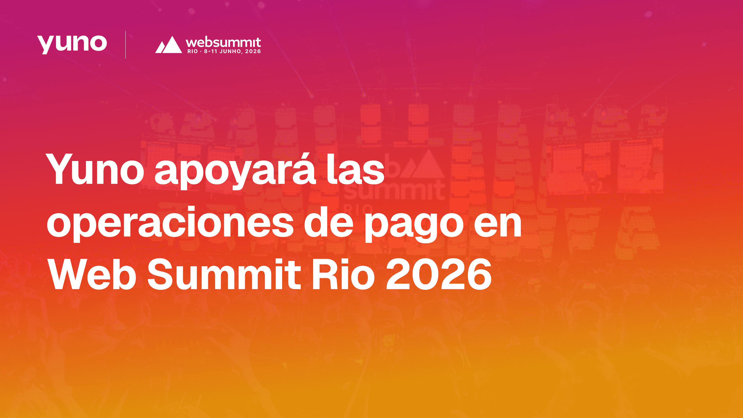 Yuno apoyará las operaciones de pago en Web Summit Rio 2026